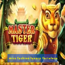 miss fashion luxury fortaleza